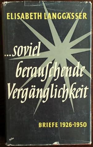 .soviel berauschende Vergänglichkeit. Briefe 1926 - 1950.