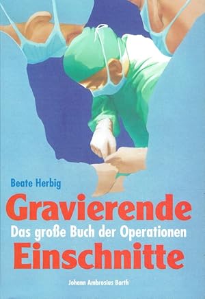 Bild des Verkufers fr Gravierende Einschnitte. Das grosse Buch der Operationen. zum Verkauf von Antiquariat Bernhardt