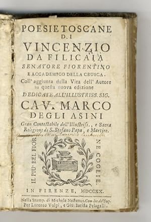 Bild des Verkufers fr Poesie toscane di Vincenzo da Filicaia senatore fiorentino e accademico della Crusca. Coll'aggiunta della Vita dell'Autore in questa nuova edizione dedicata all'Illusstriss. Sig. Cav. Marco degli Asini (.). zum Verkauf von Libreria Oreste Gozzini snc