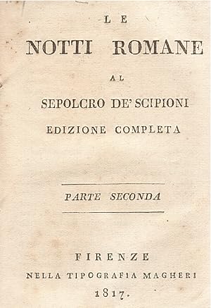 Bild des Verkufers fr Le notti romane al sepolcro de' Scipioni. Parte prima [-seconda]. Edizione completa. Parte seconda. zum Verkauf von Libreria Oreste Gozzini snc