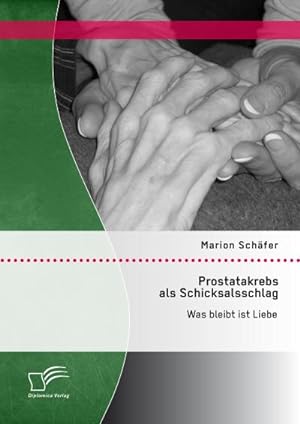 Bild des Verkufers fr Prostatakrebs als Schicksalsschlag: Was bleibt ist Liebe zum Verkauf von AHA-BUCH GmbH