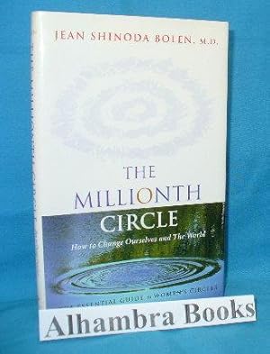 The Millionth Circle : How to Change Ourselves and the World : The Essential Guide to Women's Cir...