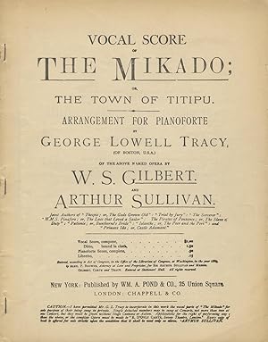 Seller image for The Mikado; or, The Town of Titipu. Arrangement for Pianoforte by George Lowell Tracy, (of Boston, U.S.A.) of the Above Named Opera by W. S. Gilbert. and Arthur Sullivan. Joint Authors of "Thespis; or, The Gods Grown Old" : "Trial by Jury" : "The Sorcerer" : "H.M.S. Pinafore ; or, The Lass that Loved a Sailor" : The Pirates of Penzance ; or, The Slave of Duty" : "Patience ; or, Bunthorne's Bride" : "Iolanthe ; or, The Peer and the Peri" : and "Princess Ida ; or, Castle Adamant." [Piano-vocal score] for sale by J & J LUBRANO MUSIC ANTIQUARIANS LLC