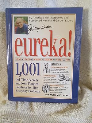 Jerry Baker's Eureka!: 1,001 Old-Time Secrets and New-Fangled Solutions to Life's Everyday Problems