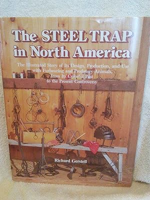 The Steel Trap in North America: The Illustrated Story of Its Design, Production, and Use with Fu...