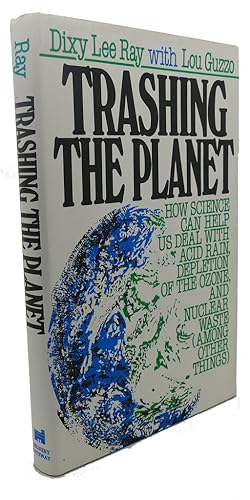 Seller image for TRASHING THE PLANET : How Science Can Help Us Deal with Acid Rain, Depletion of the Ozone, and Nuclear Waste for sale by Rare Book Cellar