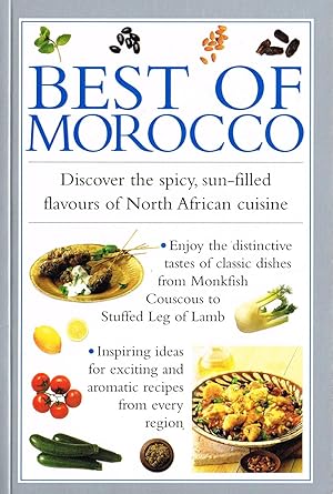 Best Of Morocco : Discover The Spicy , Sun Filled Flavours Of North African Cuisine :