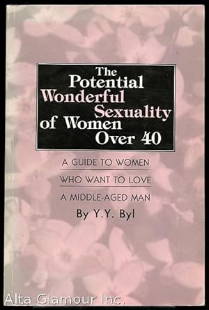 Bild des Verkufers fr THE POTENTIAL WONDERFUL SEXUALITY OF WOMEN OVER 40; A Guide to Women Who Want to Love a Middle-Aged Man zum Verkauf von Alta-Glamour Inc.