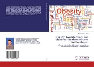 Immagine del venditore per Obesity, hypertension, and diabetes: the determinants and treatment : Effect of vitamin C and Omega-3 fatty acids on inflammation in metabolic obese patients venduto da AHA-BUCH GmbH