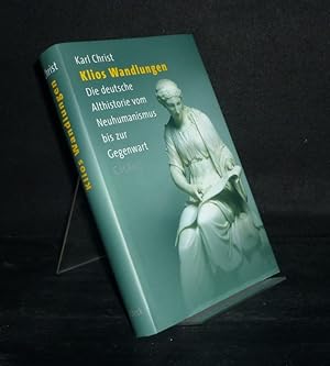 Klios Wandlungen: Die deutsche Althistorie vom Neuhumanismus bis zur Gegenwart. [Von Karl Christ].