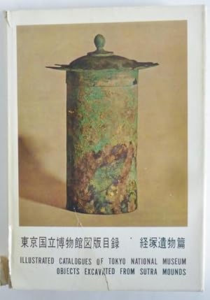 Illustrated Catalogues of Tokyo National Museum; Objects Excavated from Sutra Mounds