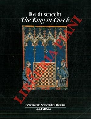 Re di scacchi. The King in Check.