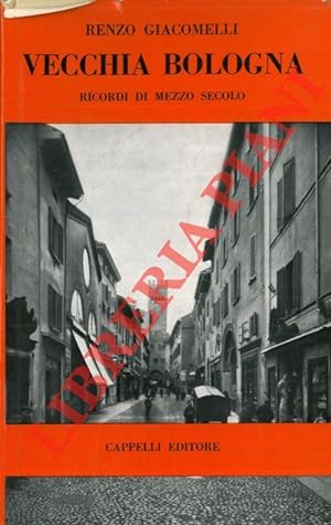 Bild des Verkufers fr Vecchia Bologna. Ricordi di mezzo secolo. zum Verkauf von Libreria Piani