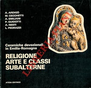 Seller image for Ceramiche devozionali in Emilia - Romagna.Religione arte e classi subalterne. for sale by Libreria Piani