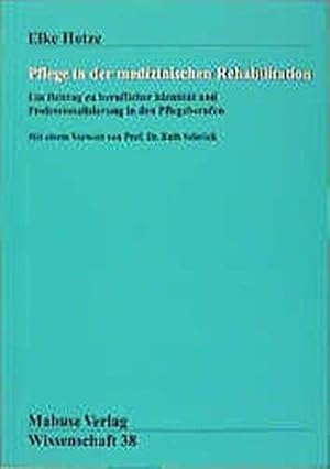 Bild des Verkufers fr Pflege in der medizinischen Rehabilitation : Ein Beitrag zu beruflicher Identitt und Professionalisierung in den Pflegeberufen. Mit einem Vorw. von Ruth Schrck / Mabuse-Verlag Wissenschaft ; 38 zum Verkauf von Antiquariat Kalyana