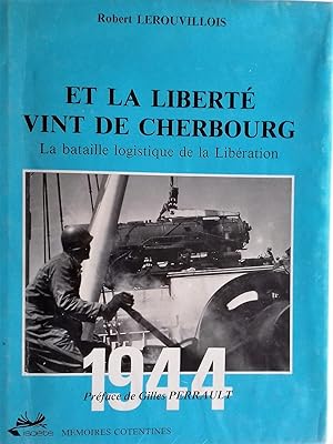 Image du vendeur pour ET LA LIBERTE VINT DE CHERBOURG. La bataille logistique de la Liberation mis en vente par Victor76