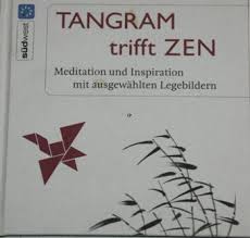 Tangram trifft Zen Meditation und Inspiration mit ausgewählten Legebildern