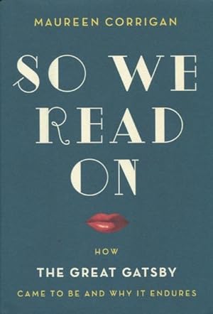 Seller image for So We Read On: How The Great Gatsby Came To Be And Why for sale by Kenneth A. Himber