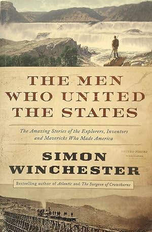 Seller image for The Men Who United The States: The Amazing Stories of the Explorers, Inventors and Mavericks Who Made America. for sale by Banfield House Booksellers