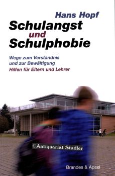 Schulangst und Schulphobie. Wege zum Verständnis und zur Bewältigung. Hilfen für Eltern und Lehrer.