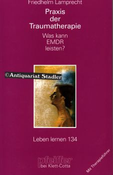 Praxis der Traumatherapie. Was kann EMDR leisten? Mit Therapieführer. Leben lernen 134.