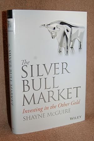 The Silver Bull Market; Investing in the Other Gold