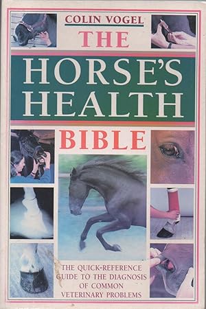 Bild des Verkufers fr The Horse's Health Bible: The Quick-Reference Guide to the Diagnosis of Common Veterinary Problems zum Verkauf von The Glass Key