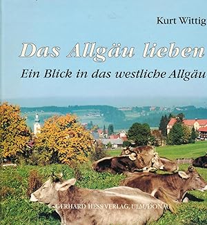 Bild des Verkufers fr Das Allgu lieben: Blick in das westliche Allgu zum Verkauf von Paderbuch e.Kfm. Inh. Ralf R. Eichmann