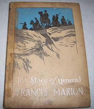 Image du vendeur pour The Story of General Francis Marion, the Bayard of the South (Young Folks' Colonial Library) mis en vente par Easy Chair Books