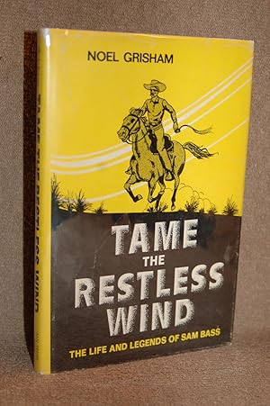 Tame the Restless Wind; The Life and Legends of Sam Bass