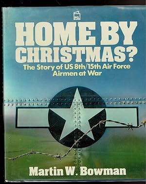 Image du vendeur pour HOME BY CHRISTMAS? The Story of U. S. Airmen At War. mis en vente par Circle City Books