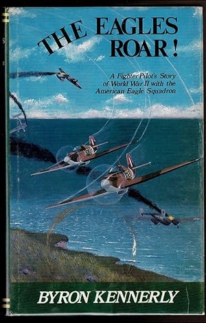 Image du vendeur pour THE EAGLES ROAR! A Fighter Pilot's Story of World War II with the American Eagle Squadron. mis en vente par Circle City Books