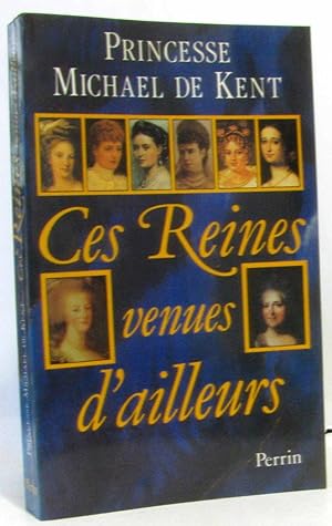 Ces reines venues d'ailleurs : la grande catherine marie-antoinette marie-caroline leopoldine eu