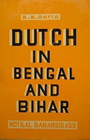 The Dutch in Bengal and Bihar 1740-1825 A.D. 2nd revised and enlarged edition.