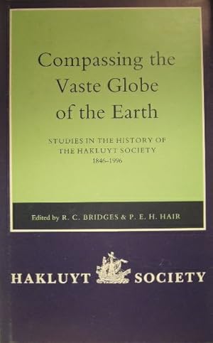 Seller image for Compassing the vaste globe of the earth. Studies in the history of the Hakluyt Society 1846-1996. With a complete list of the Society's publications. for sale by Gert Jan Bestebreurtje Rare Books (ILAB)