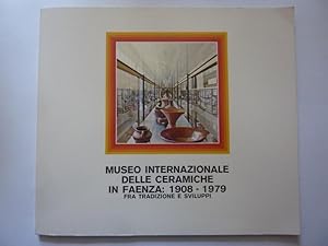 MUSEO INTERNAZIONALE DELLE CERAMICHE IN FAENZA: 1908 - 1979 FRA TRADIZIONE E SVILUPPI