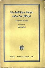 Bild des Verkufers fr Die christlichen Kirchen wider den Alkohol. Berichte aus aller Welt. Im Auftrage des Internationalen Verbandes fr Innere Mission und Diakonie herausgegeben. zum Verkauf von Antiquariat Axel Kurta