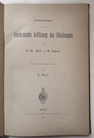 Abhandlungen über die Algebraische Auflösung der Gleichungen. Deutsch herausgegeben von H. Maser.