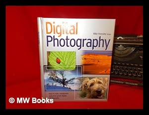 Bild des Verkufers fr Digital photography : how to take, manipulate and print great digital photographs zum Verkauf von MW Books Ltd.