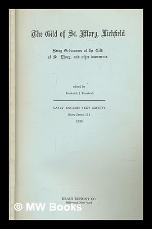 Imagen del vendedor de The Gild of St. Mary, Lichfield : being ordinances of the gild of St. Mary, and other documents / ed. by the late Dr. F.J. Furnivall a la venta por MW Books Ltd.