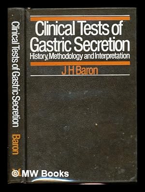 Seller image for Clinical tests of gastric secretion : history, methodology, and interpretation / J.H. Baron for sale by MW Books Ltd.