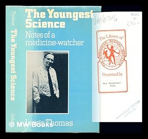 Imagen del vendedor de The youngest science : notes of a medicine- watcher / Lewis Thomas a la venta por MW Books Ltd.