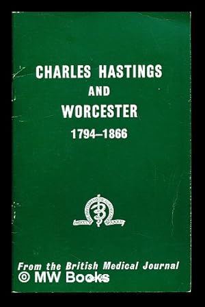 Imagen del vendedor de Charles Hastings and Worcester (1794-1866) : articles collected from the British Medical Journal a la venta por MW Books Ltd.