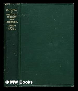 Seller image for Outlines for the study of Biblical history and literature / by Frank Knight Sanders and Henry Thatcher Fowler for sale by MW Books Ltd.