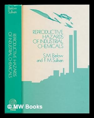 Seller image for Reproductive hazards of industrial chemicals : an evaluation of animal and human data / Susan M. Barlow and Frank M. Sullivan for sale by MW Books Ltd.