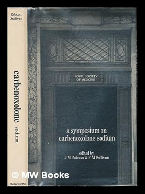 Seller image for A symposium on carbenoxolone sodium at the Royal Society of Medicine, London, November 20th, 1967 / edited by J. M. Robson and F. M. Sullivan for sale by MW Books Ltd.