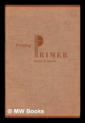 Imagen del vendedor de Printing primer : instruction sheets in printing / a laboratory manual of basic printing for use in colleges or high schools in classes in elementary printing or the technics of publishing a la venta por MW Books Ltd.