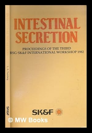 Seller image for Intestinal secretion : proceedings of the third BSG/SK & F international workshop / organised by the Education and Science Committee of the British Society of Gastroenterology, Wilmslow, Cheshire, 19th to 21st September 1982 ; edited by L.A. Turnberg for sale by MW Books Ltd.