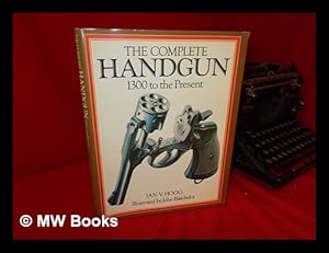 Seller image for The Complete Handgun - 1300 to the Present. Illustrated by John Batchelor for sale by MW Books Ltd.