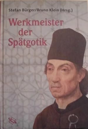 Werkmeister der Spätgotik - Position und Rolle der Architekten im Bauwesen des 14. Bis 16. Jahrhu...